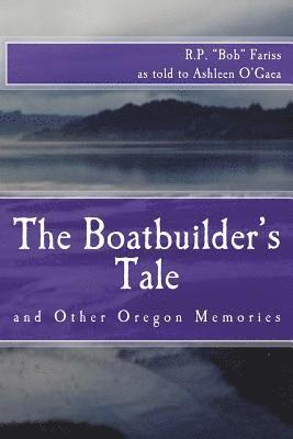 The Boatbuilder's Tale: and Other Oregon Memories 1