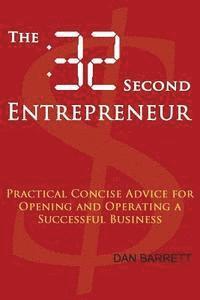 bokomslag The 32 Second Entrepreneur: Practical Concise Advice for Opening and Operating a Successful Business