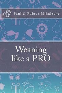 bokomslag Weaning like a PRO: A quick guide to Weaning