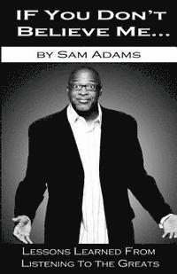 If You Don't Believe Me: Lessons Learned from Listening to the Greats