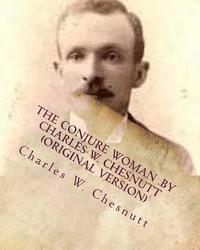 The conjure woman .by Charles W. Chesnutt (Original Version) 1