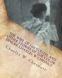 The wife of his youth, and other stories of the color line.by Charles W. Chesnut 1