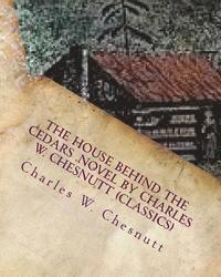 The house behind the cedars .NOVEL by Charles W. Chesnutt (Classics) 1