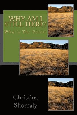 Christina Shomaly - Why Am I Still Here?: What's The Point?, Häftad