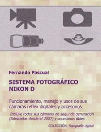 bokomslag Sistema fotográfico Nikon D: Funcionamiento, prestaciones, manejo y aplicaciones de las cámaras reflex digitales Nikon más actuales y de todos sus