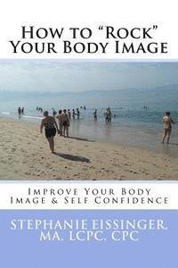 Cpc Eissinger, Ma Lcpc - How to Rock Your Body Image: Improve Your Body Image & Self Confidence, Häftad