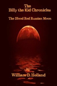 bokomslag Billy the Kid Chronicles: The Blood Red Russian Moon
