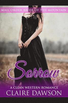 bokomslag Sorrow: (Historical Fiction Romance) (Mail Order Brides) (Western Historical Romance) (Victorian Romance) (Inspirational Chris