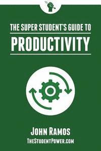bokomslag The Super Student's Guide to Productivity: How Super Students Produce More Work in Less Time