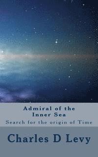 bokomslag Admiral of the Inner Sea: A Search for the origin of Time