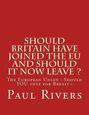 bokomslag Should Britain have joined the EU and should it now leave ?: The European Union: Should YOU vote for Brexit