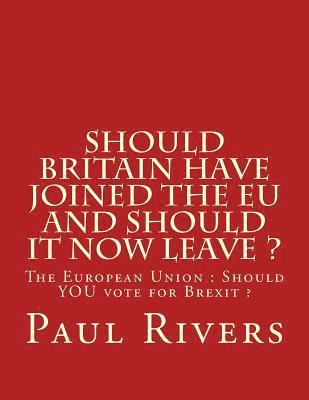 Should Britain have joined the EU and should it now leave ?: The European Union: Should YOU vote for Brexit 1