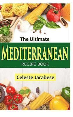 Celeste Jarabese - The Ultimate MEDITERRANEAN RECIPE Book, Häftad
