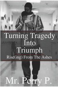 bokomslag Rise(ing) from the Ashes: Turning Tragedy Into Triumph