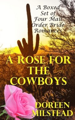 bokomslag A Rose For The Cowboys: A Boxed Set of Four Mail Order Bride Romances
