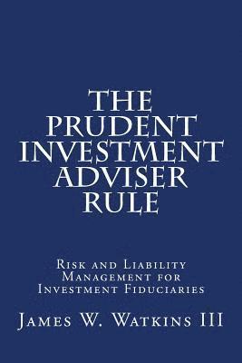 bokomslag The Prudent Investment Adviser Rule: Risk and Liability Management for Investment Fiduciaries