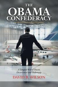 David B. Wilson - The Obama Confederacy: A Tangled Web of Deceit, Divisiveness and Dishonesty, Häftad. Tillgänglighet: Lägg i varukorg