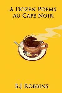 bokomslag A Dozen Poems Au Cafe Noir