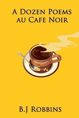 bokomslag A Dozen Poems Au Cafe Noir