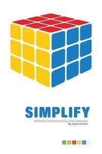 Simplify: Rethinking Christianity and Our Final Destination 1