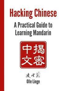Olle Linge - Hacking Chinese: A Practical Guide to Learning Mandarin, Häftad
