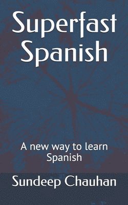 Sundeep S. Chauhan - Superfast Spanish: A new way to learn Spanish, Häftad