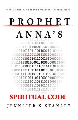 bokomslag Prophet Anna's Spiritual Code: Winning the War through Worship & Intercession