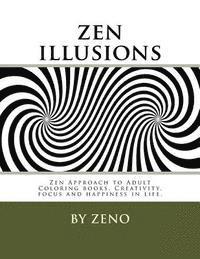 bokomslag zen illusions: Zen Approach to Adult Coloring books, Creativity, focus and happiness in life.
