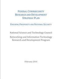 National Science and Technology Council - Federal Cybersecurity Research and Development Strategic Plan: 2016, Häftad