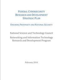 Federal Cybersecurity Research and Development Strategic Plan: 2016 1