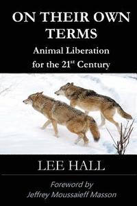 bokomslag On Their Own Terms: Animal Liberation for the 21st Century