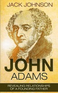 bokomslag John Adams: Revealing Relationships of a Founding Father