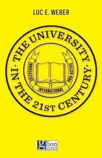 Luc E. Weber - The University in the 21st Century: Innovative, international, pro-active, Häftad