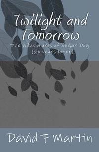bokomslag Twilight and Tomorrow: The Adventures of Sugar Dog - six year later
