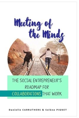 Meeting of the Minds: The Social Entrepreneur's Roadmap for Collaborations that Work 1
