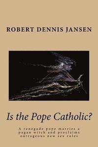 bokomslag Is the Pope Catholic?: A renegade pope marries a pagan witch and proclaims outrageous new sex rules