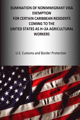 bokomslag Elimination of the Nonimmigrant Visa Exemption for certain Caribbean Residents coming to the United States as H-2A Agricultural Workers