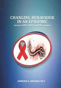 bokomslag Changing Behaviour in an Epidemic: The Era of HIV/AIDS and EVD Outbreak