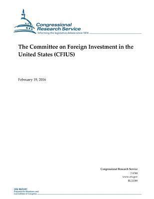The Committee on Foreign Investment in the United States (CFIUS) 1