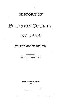 bokomslag History of Bourbon County, Kansas, To the Close of 1865