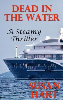 Susan Hart - Dead In The Water: A Steamy Thriller, Häftad