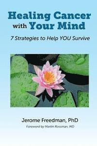 Jerome Freedman - Healing Cancer with Your Mind: 7 Strategies to Help YOU Survive, Häftad