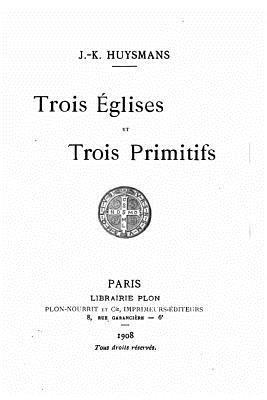 J. -K Huysmans - Trois églises et Trois primitifs, Häftad