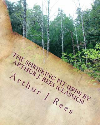 The shrieking pit (1919) by Arthur J. Rees (Classics) 1