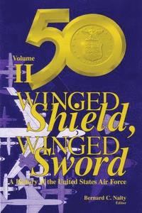 bokomslag Winged Shield, Winged Sword: A History of the United States Air Force, Volume II, 1950-1997
