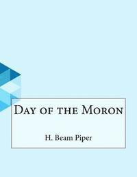 H. Beam Piper - Day of the Moron, Häftad