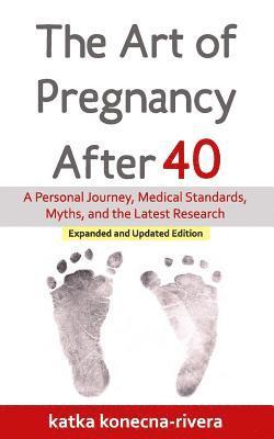 The Art of Pregnancy After 40: A Personal Journey, Medical Standards, Myths, and the Latest Research 1