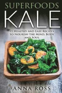 bokomslag Superfoods Kale: 21 Healthy and Easy Recipes to Nourish the Mind, Body and Soul