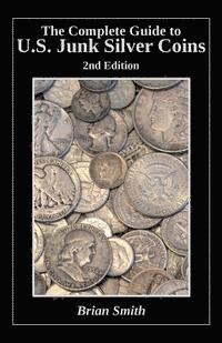 bokomslag The Complete Guide to U.S. Junk Silver Coins, 2nd Edition
