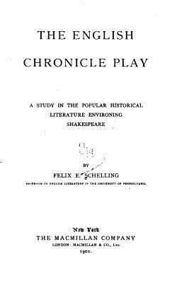 The English Chronicle Play, A Study in the Popular Historical Literature Environing Shakespeare 1